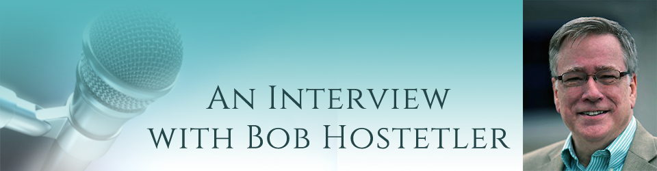 You are currently viewing An Interview with Our Speaker, Bob Hostetler