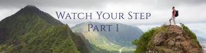 Read more about the article Watch Your  Step – Part I